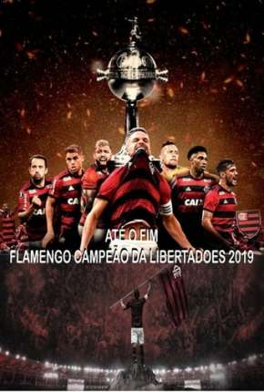 Até o Fim - Flamengo Campeão da Libertadores Download