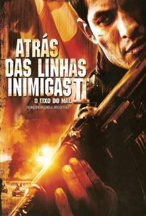 Atrás das Linhas Inimigas 2 - O Eixo do Mal Download