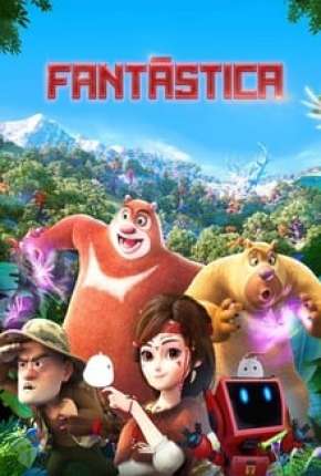 Fantástica, Uma Aventura no Mundo Boonie Bears Download