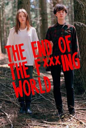 The End of the F***ing World - 1ª Temporada - Completa Download