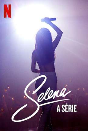 Selena - A Série - 1ª Temporada Completa Download