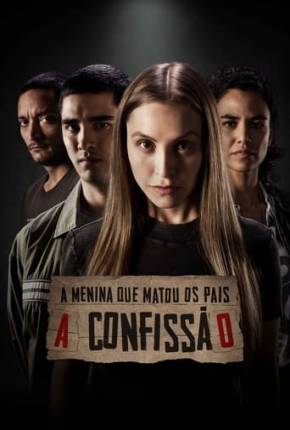 A Menina que Matou os Pais - A Confissão Download