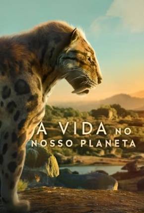 A Vida no Nosso Planeta - 1ª Temporada Download