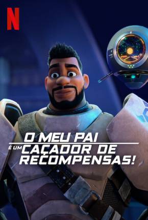 O Meu Pai é um Caçador de Recompensas! - 1ª Temporada - Legendado Download